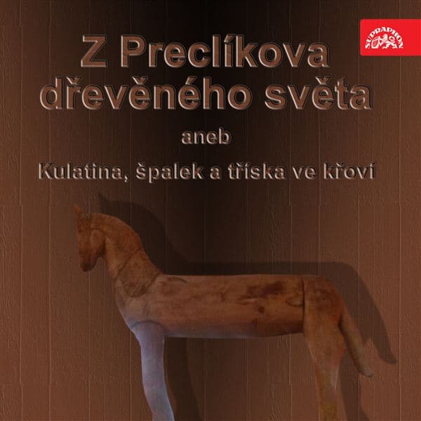 Obálka – Z Preclíkova dřevěného světa aneb Kulatina, špalek a tříska ve křoví