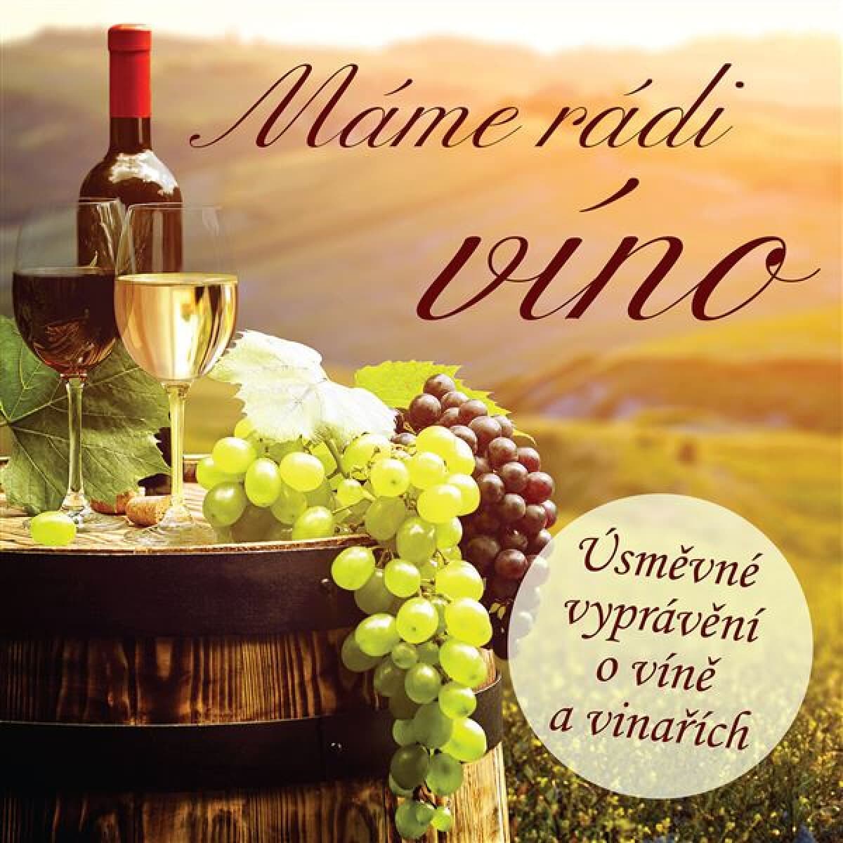 Obálka – Máme rádi víno (Úsměvné vyprávění o víně a vinařích) - Ladislav Špaček, Ivan Kraus, Rudolf Křesťan, Alan Piskač, Martin Vajčner, Josef Smrčka
