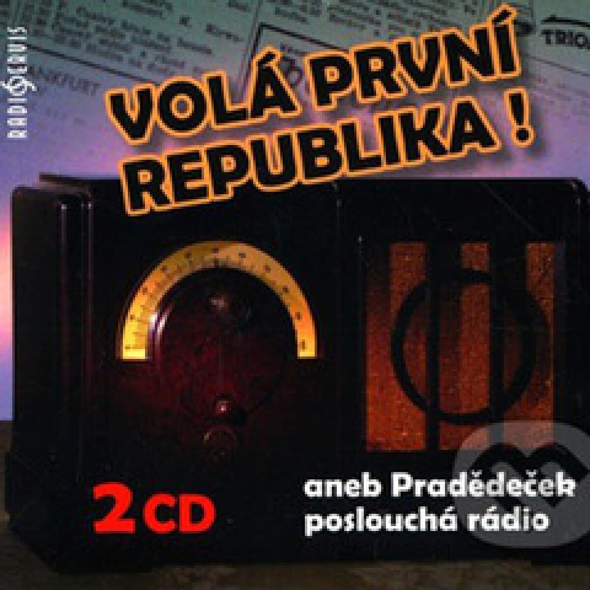 Obálka – Volá první republika! aneb Pradědeček poslouchá rádio
